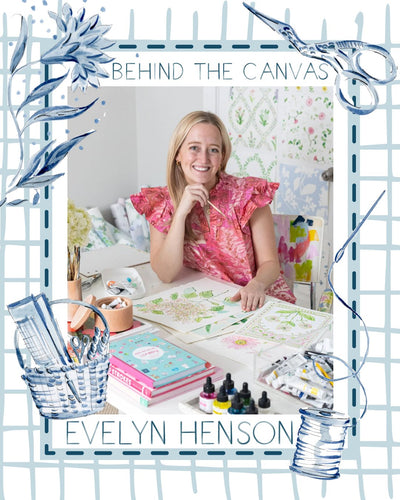Behind the Canvas - Evelyn Henson Designs